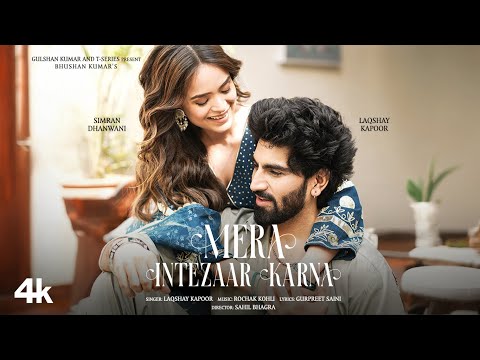 Mera Intezaar Karna (Video): Laqshay Kapoor Ft. Simran Dhanwani | Rochak Kohli | NFAK | Bhushan K